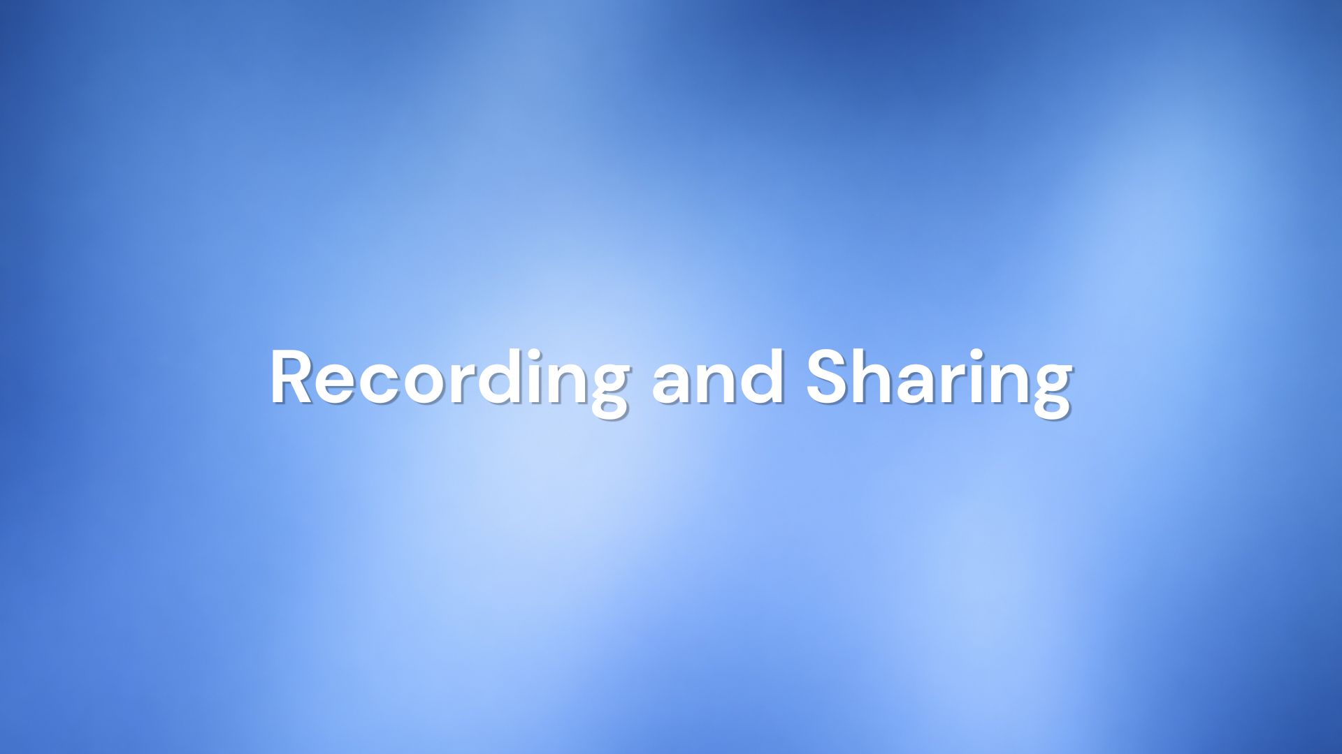Recording and Sharing