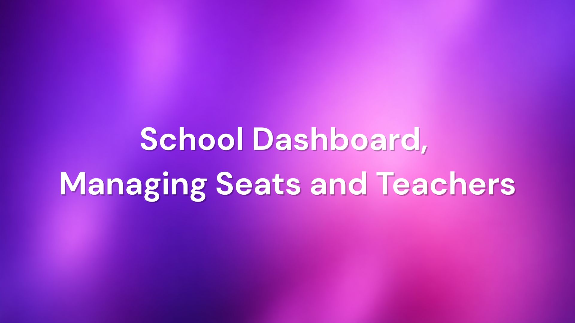 School Dashboard, Managing Seats and Teachers