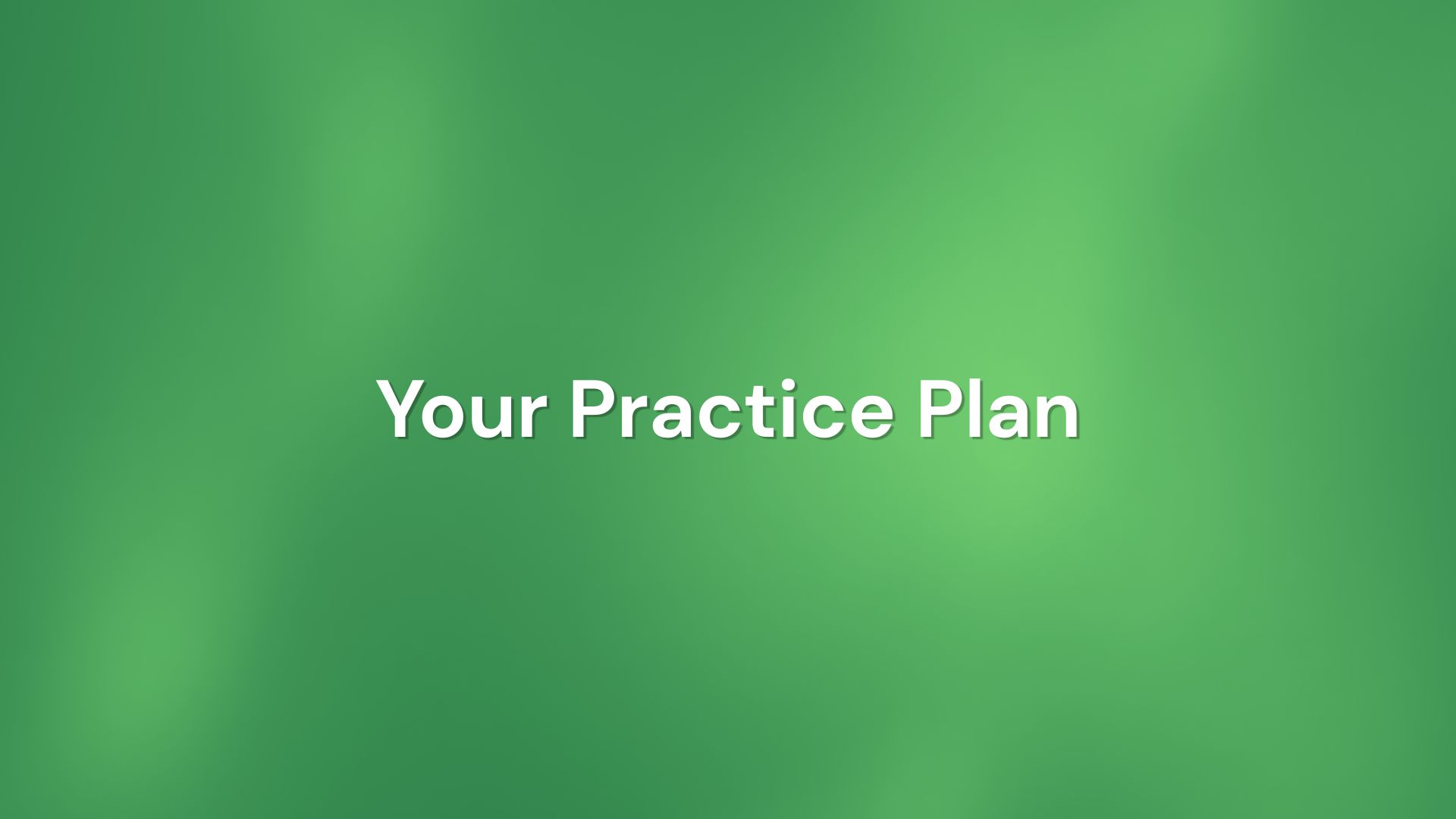 Your Practice Plan